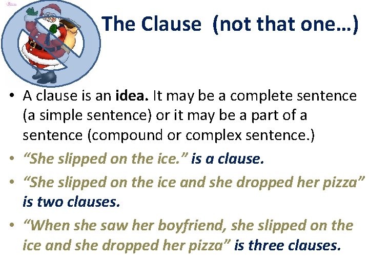 The Clause (not that one…) • A clause is an idea. It may be