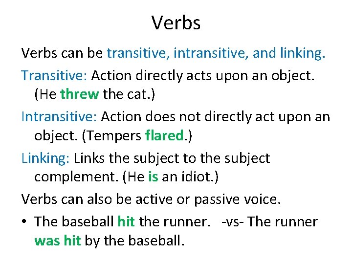 Verbs can be transitive, intransitive, and linking. Transitive: Action directly acts upon an object.