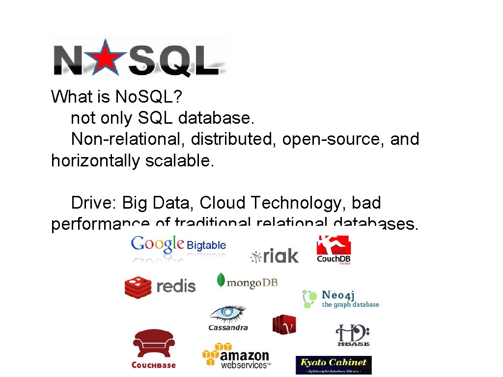 What is No. SQL? not only SQL database. Non-relational, distributed, open-source, and horizontally scalable.