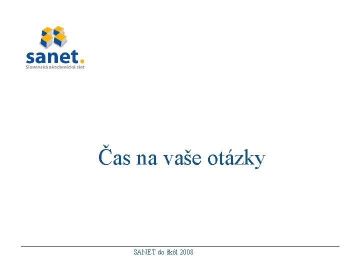 Čas na vaše otázky SANET do škôl 2008 