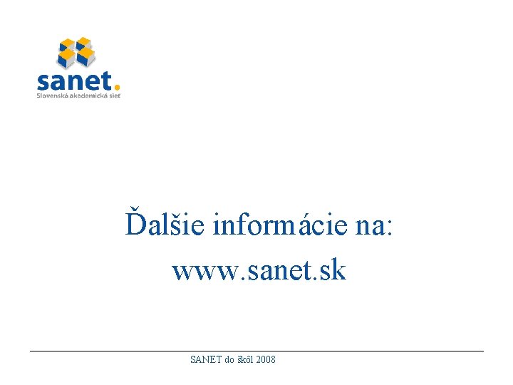Ďalšie informácie na: www. sanet. sk SANET do škôl 2008 