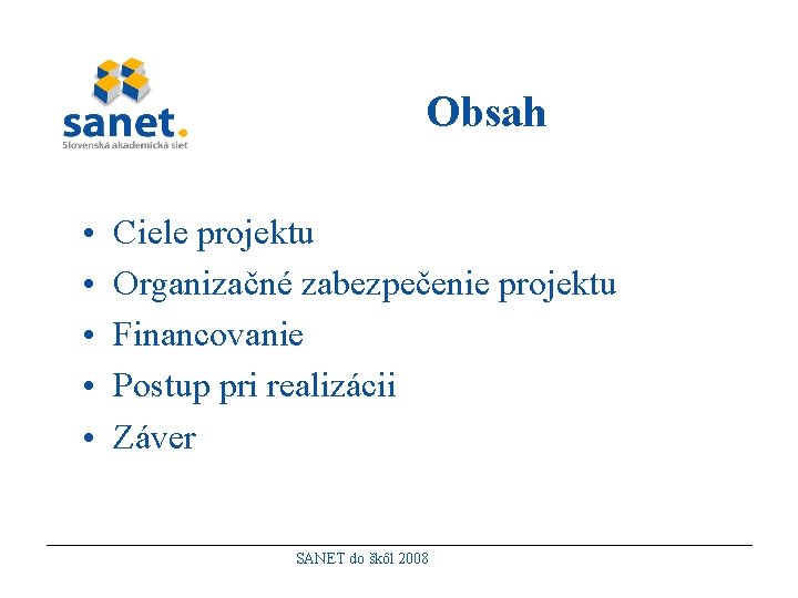 Obsah • • • Ciele projektu Organizačné zabezpečenie projektu Financovanie Postup pri realizácii Záver