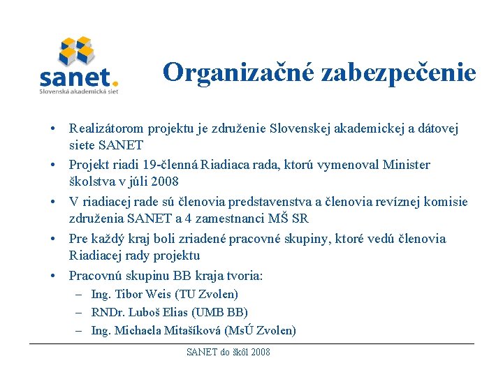 Organizačné zabezpečenie • Realizátorom projektu je združenie Slovenskej akademickej a dátovej siete SANET •