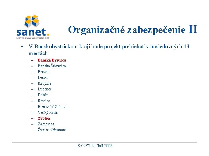 Organizačné zabezpečenie II • V Banskobystrickom kraji bude projekt prebiehať v nasledovných 13 mestách