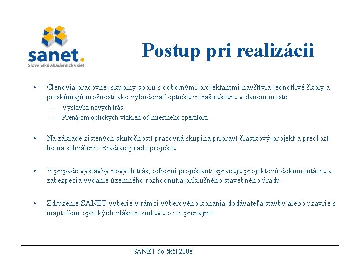 Postup pri realizácii • Členovia pracovnej skupiny spolu s odbornými projektantmi navštívia jednotlivé školy