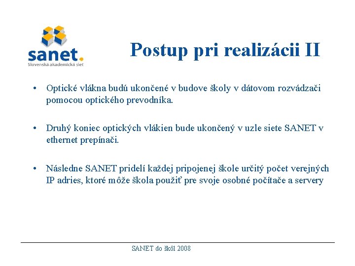 Postup pri realizácii II • Optické vlákna budú ukončené v budove školy v dátovom