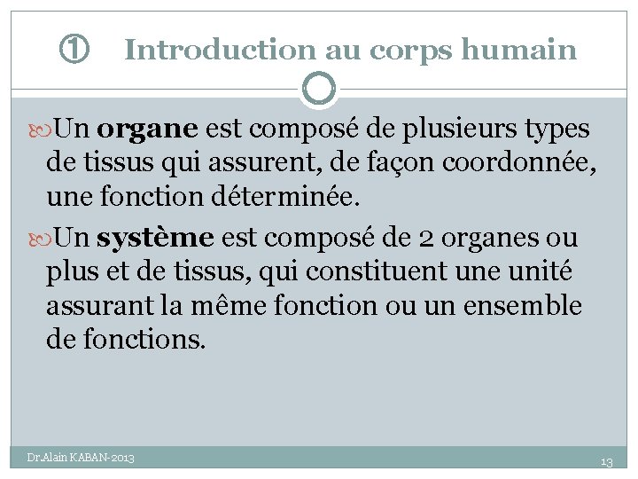 ① Introduction au corps humain Un organe est composé de plusieurs types de tissus