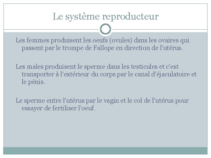 Le système reproducteur Les femmes produisent les oeufs (ovules) dans les ovaires qui passent