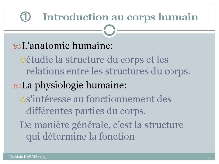 ① Introduction au corps humain L'anatomie humaine: étudie la structure du corps et les