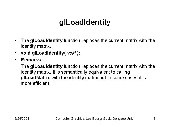 gl. Load. Identity • The gl. Load. Identity function replaces the current matrix with