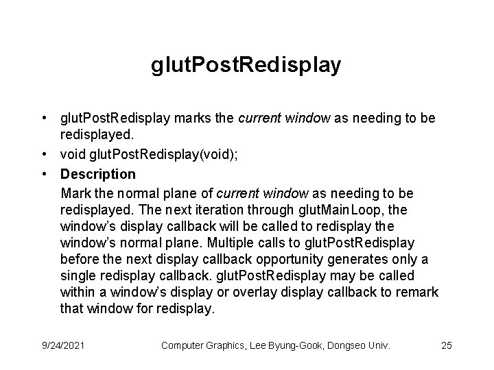 glut. Post. Redisplay • glut. Post. Redisplay marks the current window as needing to