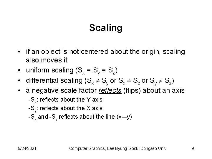 Scaling • if an object is not centered about the origin, scaling also moves