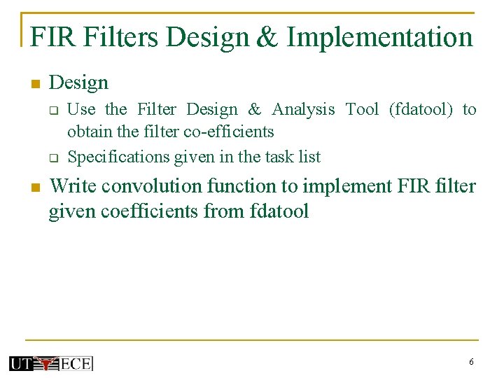 FIR Filters Design & Implementation Design Use the Filter Design & Analysis Tool (fdatool) FIR Filters Design & Implementation Design Use the Filter Design & Analysis Tool (fdatool)