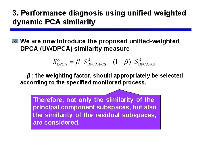 3. Performance diagnosis using unified weighted dynamic PCA similarity We are now introduce the