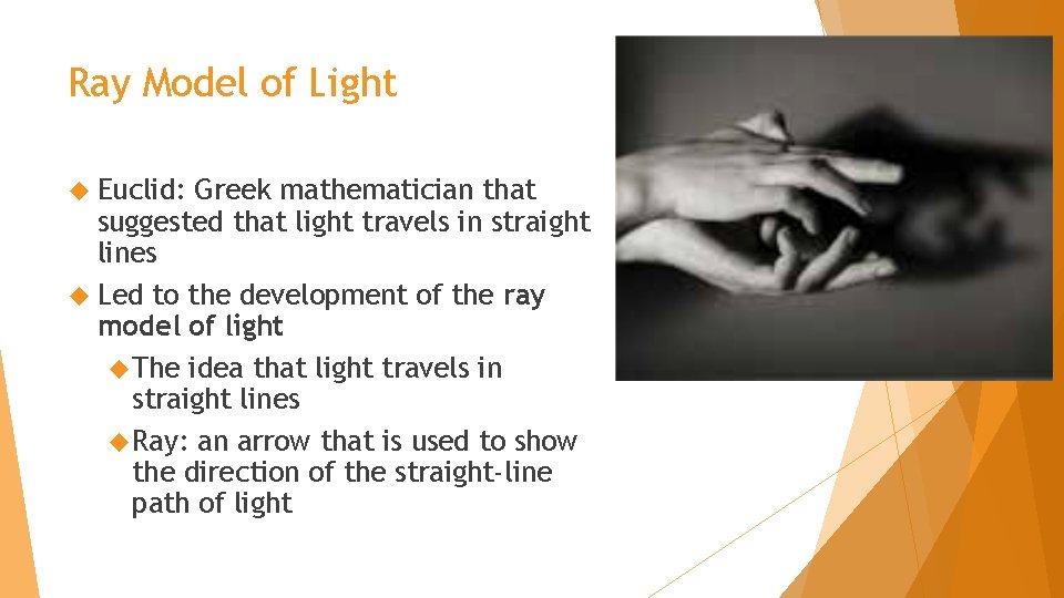 Ray Model of Light Euclid: Greek mathematician that suggested that light travels in straight