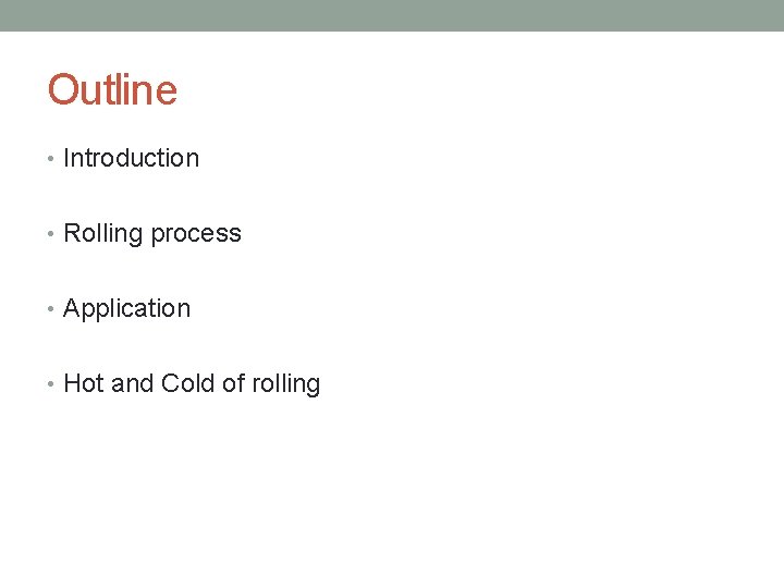 Outline • Introduction • Rolling process • Application • Hot and Cold of rolling