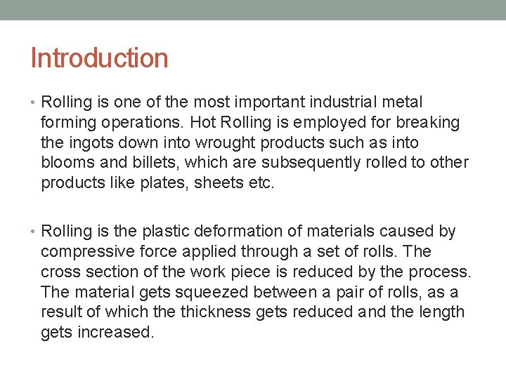 Introduction • Rolling is one of the most important industrial metal forming operations. Hot