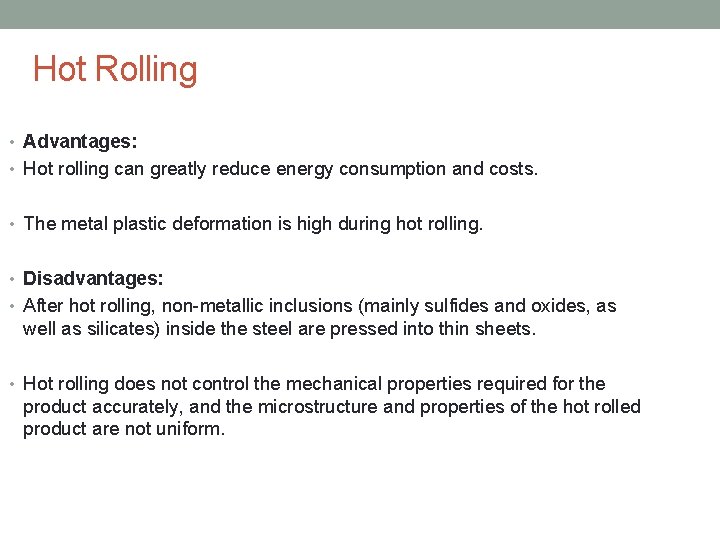 Hot Rolling • Advantages: • Hot rolling can greatly reduce energy consumption and costs.