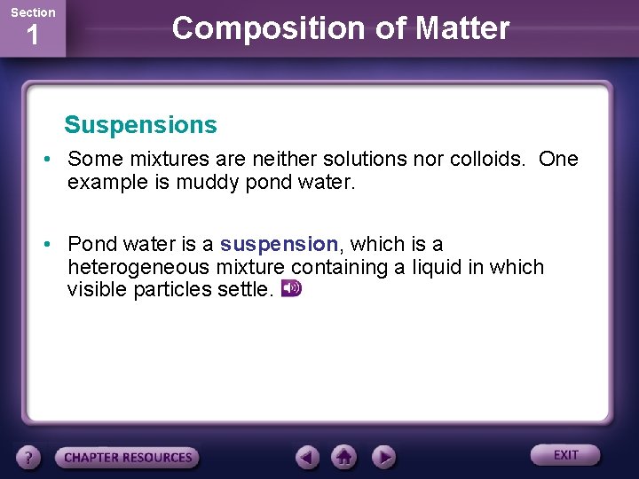 Section 1 Composition of Matter Suspensions • Some mixtures are neither solutions nor colloids.