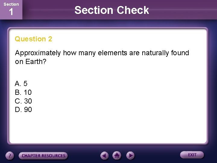 Section 1 Section Check Question 2 Approximately how many elements are naturally found on