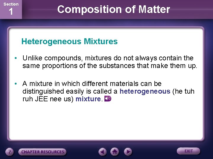 Section 1 Composition of Matter Heterogeneous Mixtures • Unlike compounds, mixtures do not always