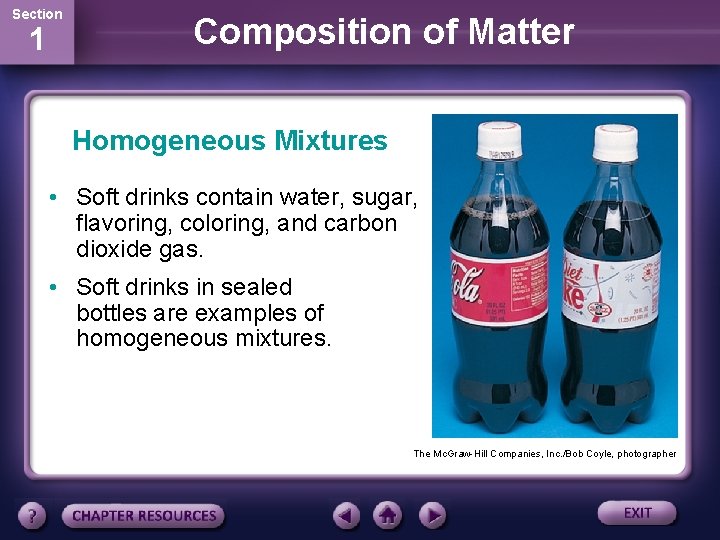 Section 1 Composition of Matter Homogeneous Mixtures • Soft drinks contain water, sugar, flavoring,