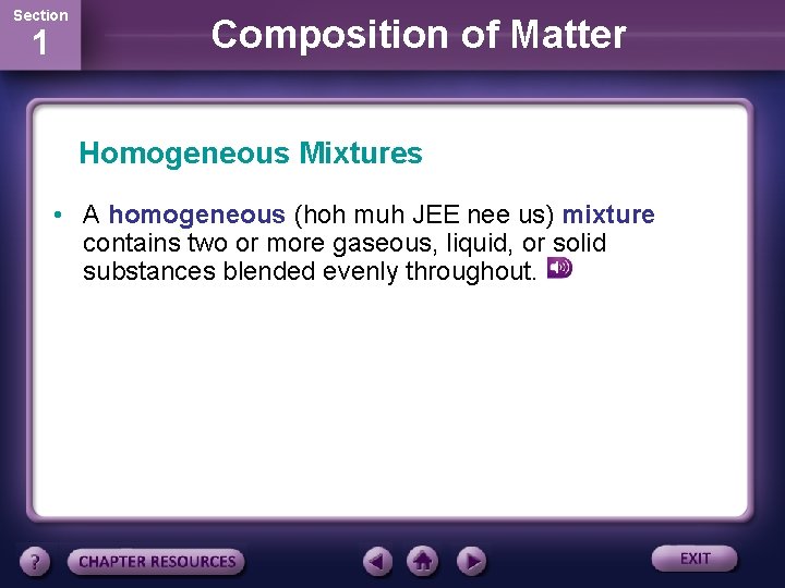 Section 1 Composition of Matter Homogeneous Mixtures • A homogeneous (hoh muh JEE nee