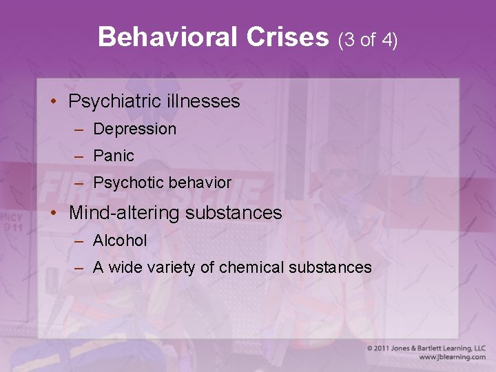 Behavioral Crises (3 of 4) • Psychiatric illnesses – Depression – Panic – Psychotic