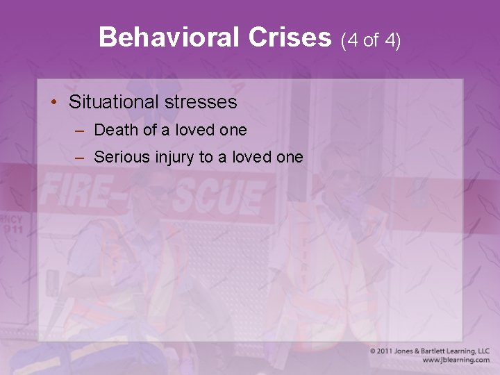 Behavioral Crises (4 of 4) • Situational stresses – Death of a loved one