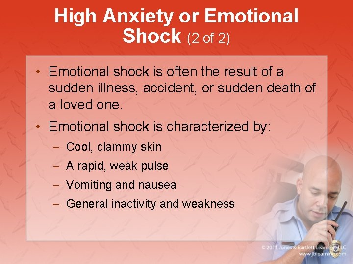 High Anxiety or Emotional Shock (2 of 2) • Emotional shock is often the