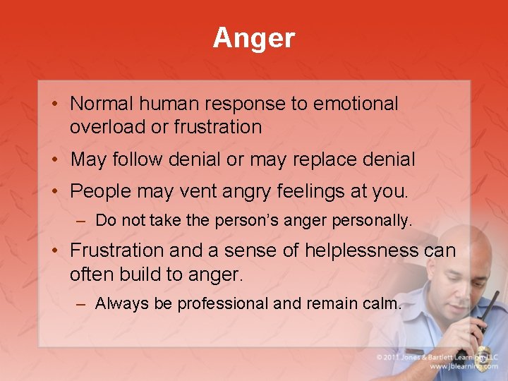 Anger • Normal human response to emotional overload or frustration • May follow denial