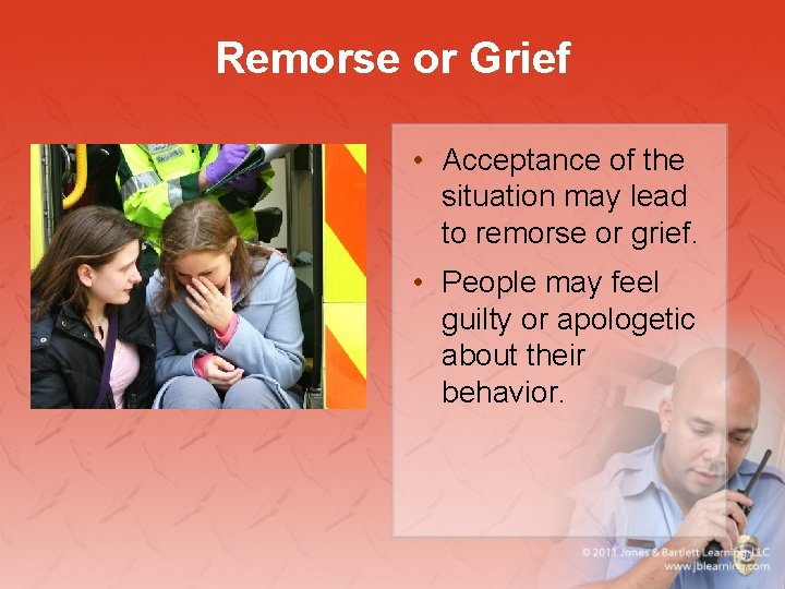 Remorse or Grief • Acceptance of the situation may lead to remorse or grief.