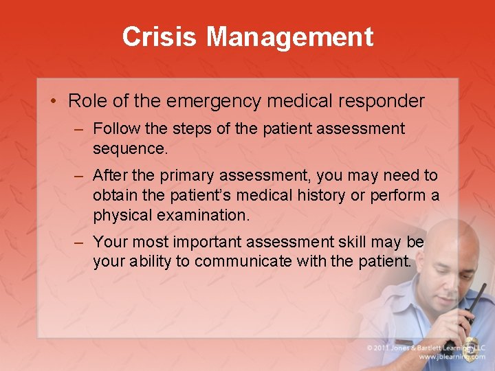 Crisis Management • Role of the emergency medical responder – Follow the steps of