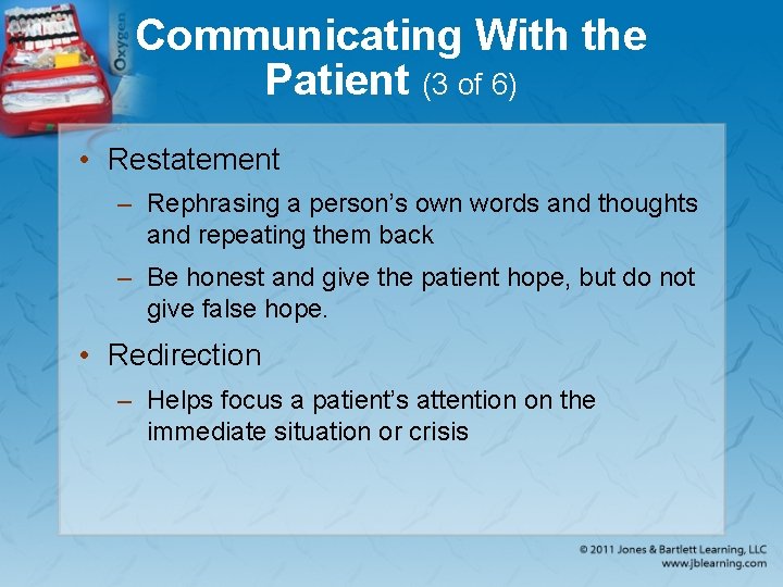 Communicating With the Patient (3 of 6) • Restatement – Rephrasing a person’s own