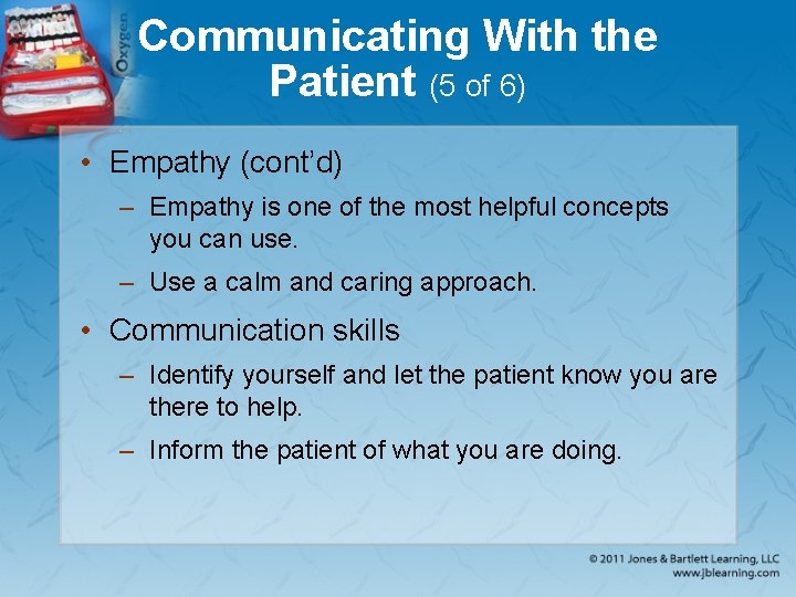 Communicating With the Patient (5 of 6) • Empathy (cont’d) – Empathy is one