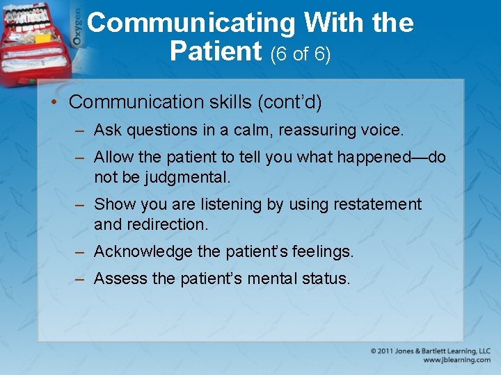 Communicating With the Patient (6 of 6) • Communication skills (cont’d) – Ask questions