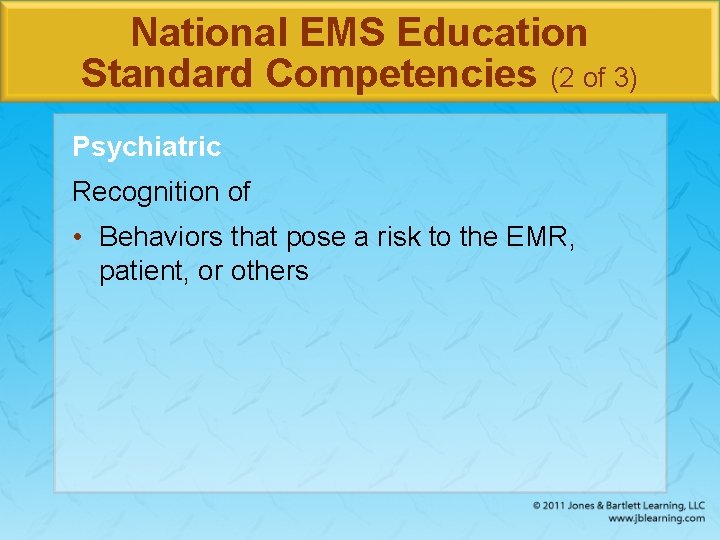 National EMS Education Standard Competencies (2 of 3) Psychiatric Recognition of • Behaviors that