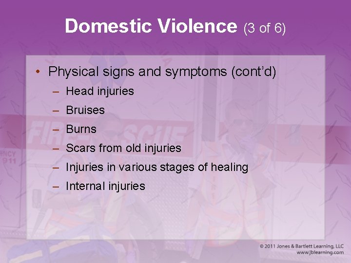 Domestic Violence (3 of 6) • Physical signs and symptoms (cont’d) – Head injuries