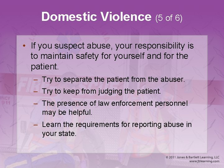 Domestic Violence (5 of 6) • If you suspect abuse, your responsibility is to