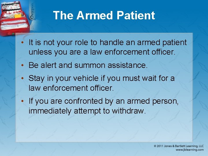 The Armed Patient • It is not your role to handle an armed patient