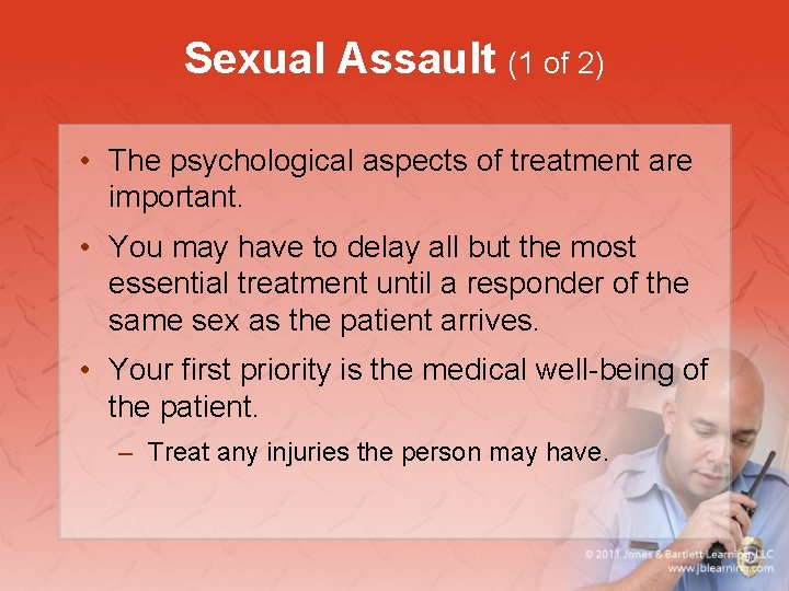 Sexual Assault (1 of 2) • The psychological aspects of treatment are important. •