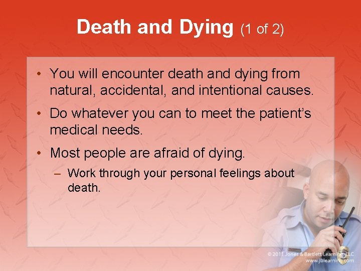 Death and Dying (1 of 2) • You will encounter death and dying from