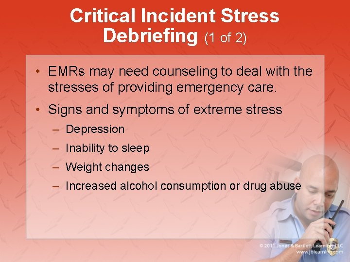 Critical Incident Stress Debriefing (1 of 2) • EMRs may need counseling to deal