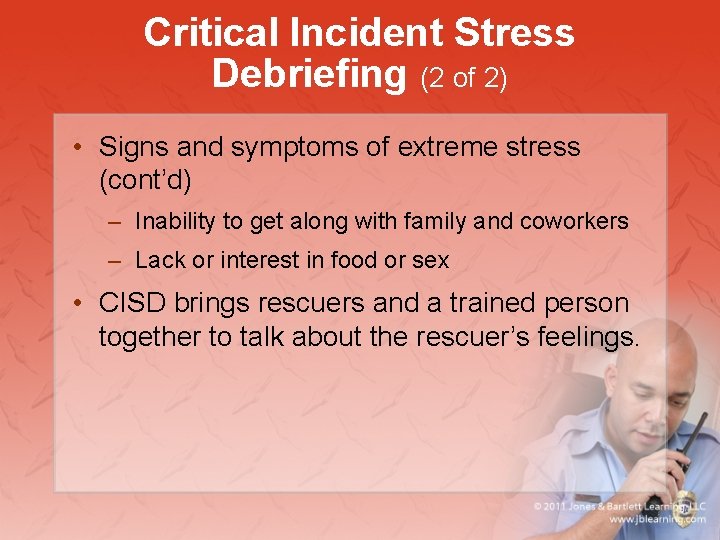 Critical Incident Stress Debriefing (2 of 2) • Signs and symptoms of extreme stress
