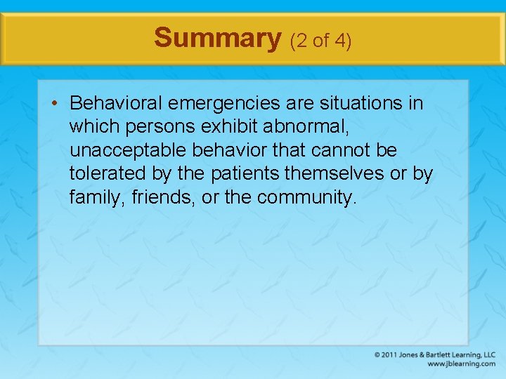Summary (2 of 4) • Behavioral emergencies are situations in which persons exhibit abnormal,
