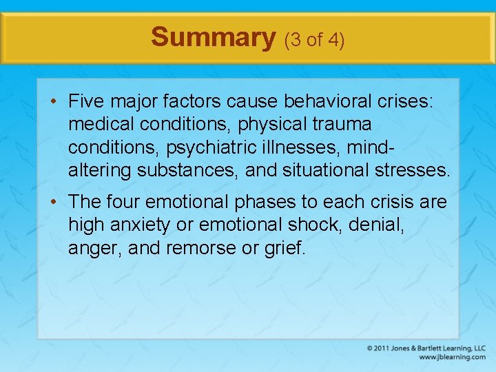 Summary (3 of 4) • Five major factors cause behavioral crises: medical conditions, physical