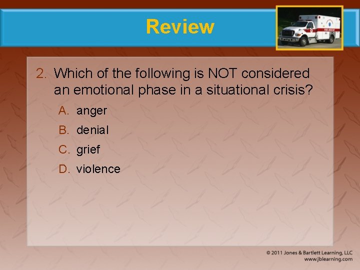 Review 2. Which of the following is NOT considered an emotional phase in a