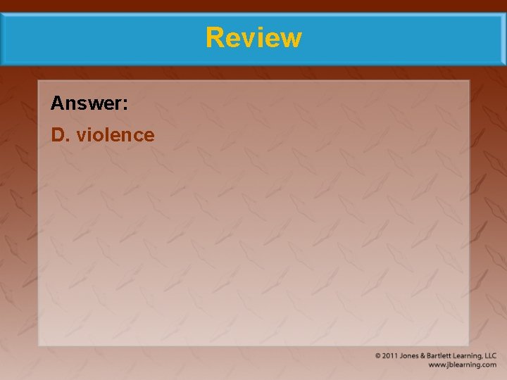 Review Answer: D. violence 