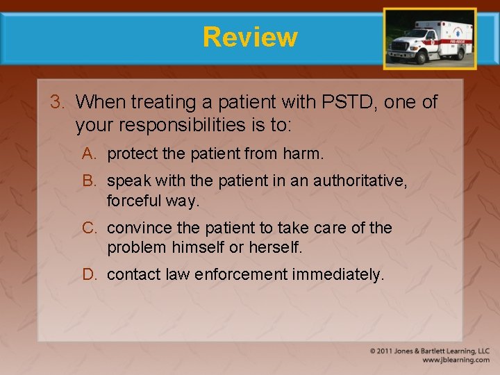 Review 3. When treating a patient with PSTD, one of your responsibilities is to: