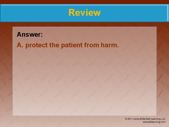 Review Answer: A. protect the patient from harm. 
